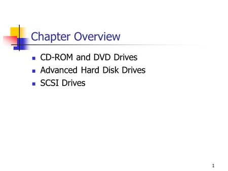 1 Chapter Overview CD-ROM and DVD Drives Advanced Hard Disk Drives SCSI Drives.