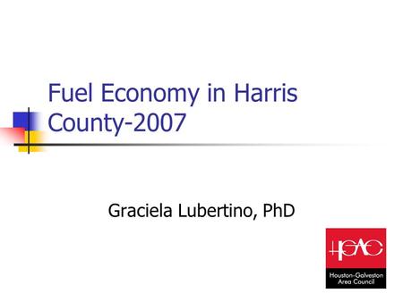 Fuel Economy in Harris County-2007 Graciela Lubertino, PhD.
