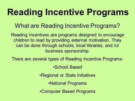 Reading Incentive Programs What are Reading Incentive Programs? Reading Incentives are programs designed to encourage children to read by providing external.