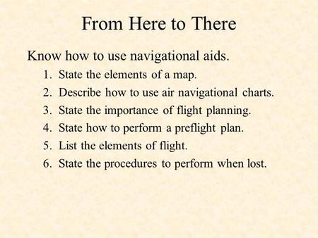 From Here to There Know how to use navigational aids.
