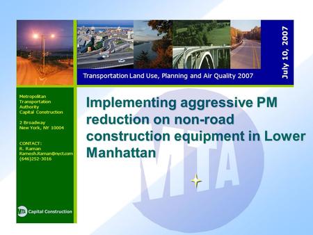 Implementing aggressive PM reduction on non-road construction equipment in Lower Manhattan Transportation Land Use, Planning and Air Quality 2007 Metropolitan.