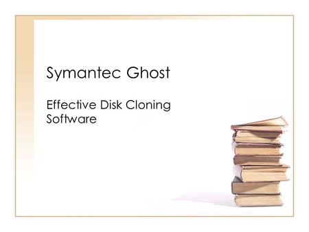 Symantec Ghost Effective Disk Cloning Software. What is Ghost? “Ghost is a software product from Symantec that can clone (copy) the entire contents of.