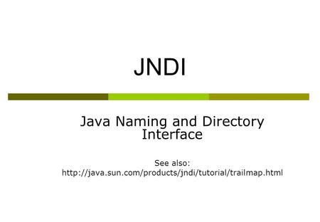 JNDI Java Naming and Directory Interface See also: