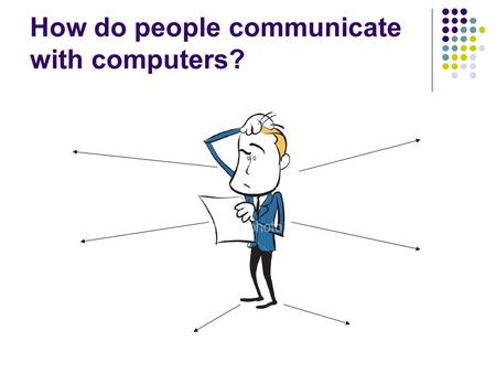 How do people communicate with computers?