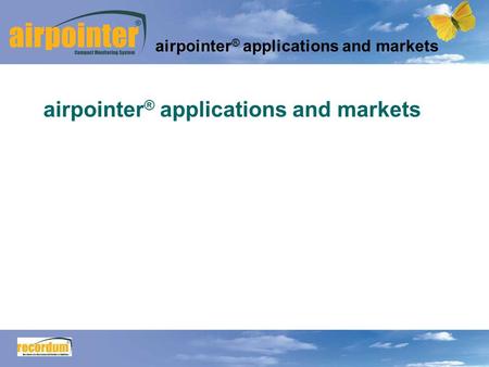 1 airpointer ® applications and markets. 2 Main advantages of the airpointer: flexibility, ease of installation and transportation turn key system energy.
