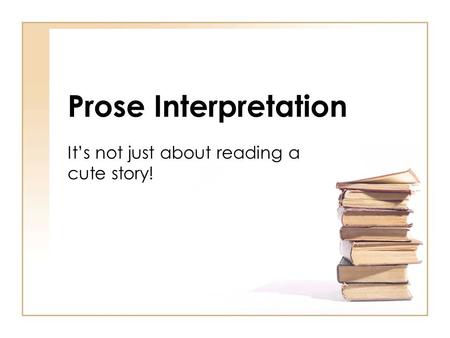 Prose Interpretation It’s not just about reading a cute story!