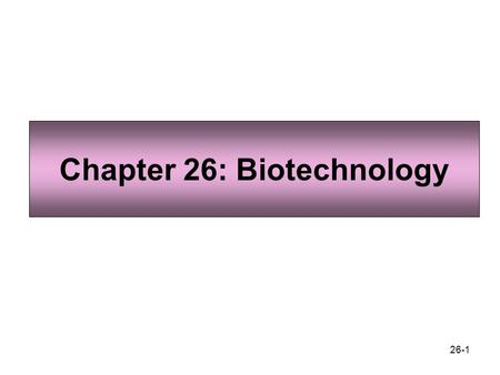 Chapter 26: Biotechnology
