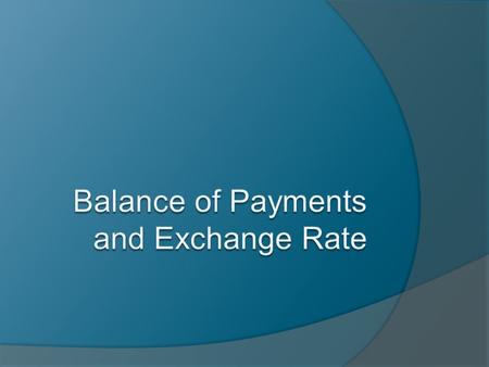 The Balance of Payments Account  Meaning of the balance of payments  The current account.