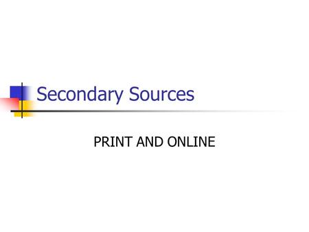 Secondary Sources PRINT AND ONLINE. COMMON SECONDARY SOURCES—ALL JURISDICTIONS  American Jurisprudence 2 nd  Corpus Juris Secundum  American Law Reports.