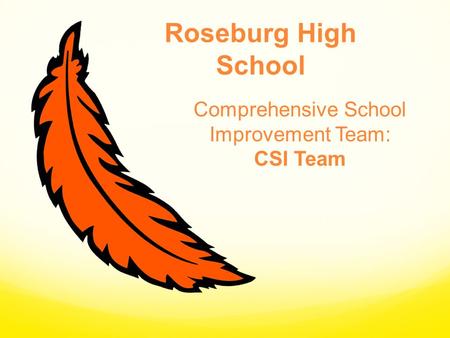 Roseburg High School Comprehensive School Improvement Team: CSI Team.