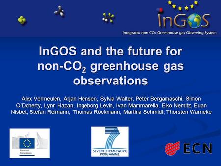 InGOS and the future for non-CO 2 greenhouse gas observations Alex Vermeulen, Arjan Hensen, Sylvia Walter, Peter Bergamaschi, Simon O’Doherty, Lynn Hazan,