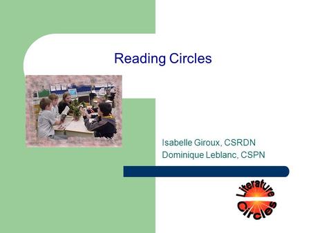 Reading Circles Isabelle Giroux, CSRDN Dominique Leblanc, CSPN.