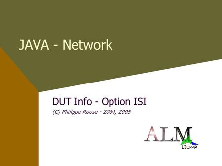 JAVA - Network DUT Info - Option ISI (C) Philippe Roose - 2004, 2005.