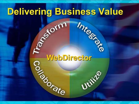 Delivering Business Value WebDirector. Personal Productivity Disconnected Business Processes Disconnected Information Disconnected People Forms LOB.