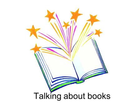 Talking about books. Parts of a book There are many aspects of a book that we can talk about Think about… –characters –plot –time in which the book is.