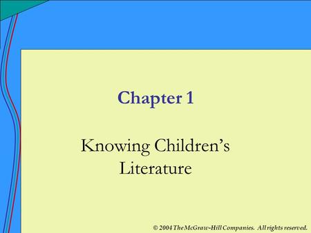 © 2004 The McGraw-Hill Companies. All rights reserved. Chapter 1 Knowing Children’s Literature.