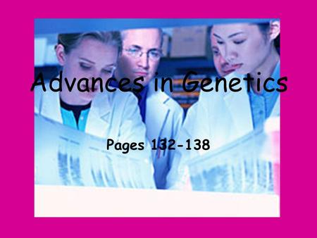 Advances in Genetics Pages 132-138.