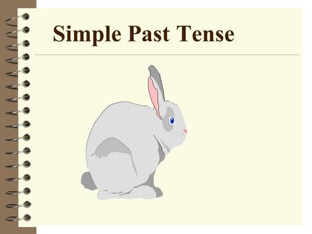 Simple Past Tense Simple Past Tense When? When should we use past tense? 1. A past action e.g. I went to school yesterday.. 2. A past truth e.g. They.