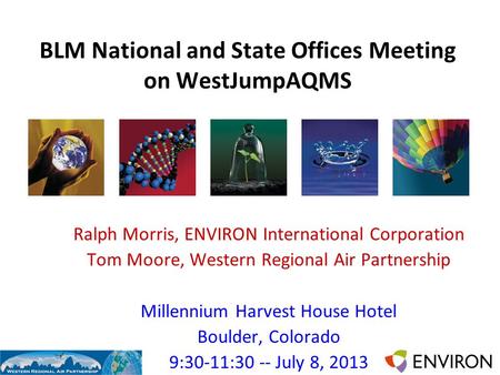 Template BLM National and State Offices Meeting on WestJumpAQMS Ralph Morris, ENVIRON International Corporation Tom Moore, Western Regional Air Partnership.