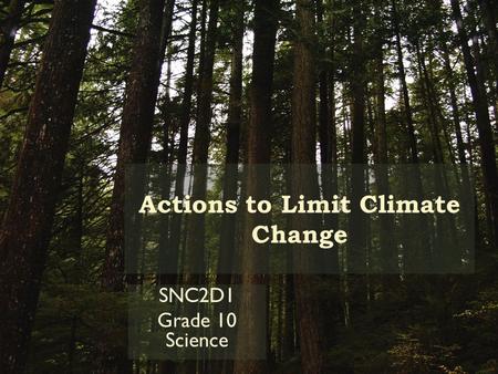 Actions to Limit Climate Change SNC2D1 Grade 10 Science.