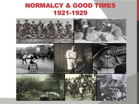 Normalcy & GOOD TIMES 1921-1929 1.