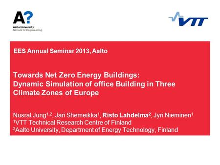 Towards Net Zero Energy Buildings: Dynamic Simulation of office Building in Three Climate Zones of Europe Nusrat Jung 1,2, Jari Shemeikka 1, Risto Lahdelma.