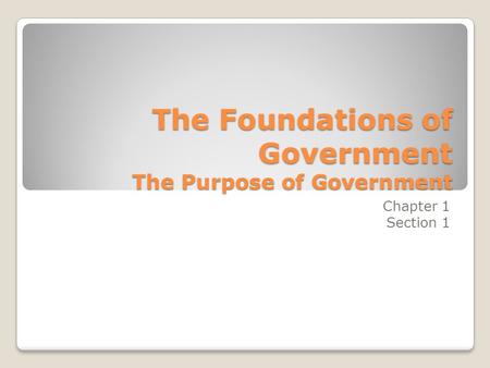 The Foundations of Government The Purpose of Government
