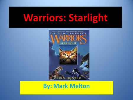Warriors: Starlight By: Mark Melton.