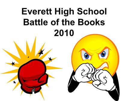 Everett High School Battle of the Books 2010. What is a Battle of the Books? Students form groups of 4 or 5 They read 23 books as a team Teams compete.