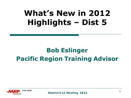 1 District 5 LC Meeting 2012 What’s New in 2012 Highlights – Dist 5 Bob Eslinger Pacific Region Training Advisor.