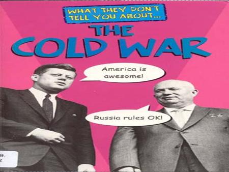 Cold War A conflict between the United States and the Soviet Union in which neither nation directly confronted the other on the battlefield.