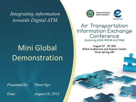 Integrating information towards Digital ATM Mini Global Demonstration Presented By: Thien Ngo Date:August 28, 2013.