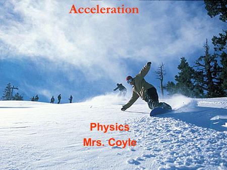 Acceleration Physics Mrs. Coyle. Part I Average Acceleration Instantaneous Acceleration Deceleration Uniform Accelerated Motion.