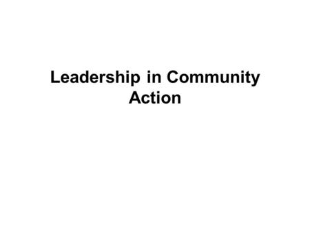Leadership in Community Action. Assignment 1: Beginning Community Action About 2,000 words plus assignment cover sheet and list of references In a short.