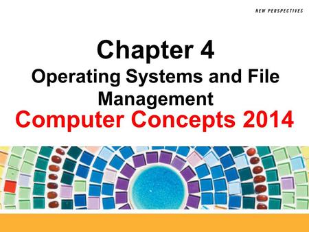 Computer Concepts 2014 Chapter 4 Operating Systems and File Management.