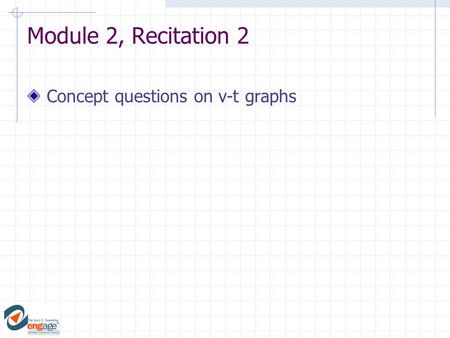 Module 2, Recitation 2 Concept questions on v-t graphs.