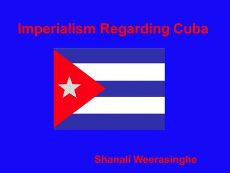 Imperialism Regarding Cuba Shanali Weerasinghe. Terms Monroe Doctrine: A U.S. policy of opposition to European interference in Latin America, announced.