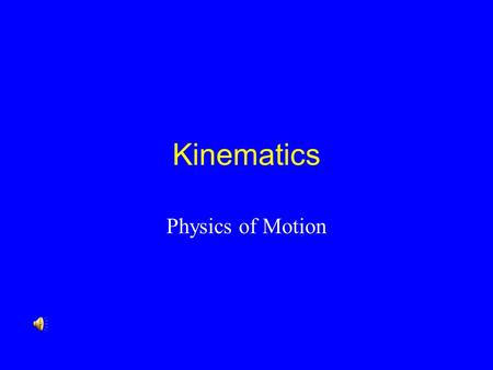 Kinematics Physics of Motion kinematics Kinematics is the science of describing the motion of objects using words, diagrams, numbers, graphs,