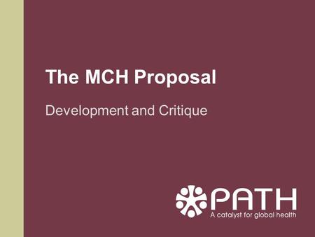 The MCH Proposal Development and Critique. The MCH Proposal: Development and Critique Introduction Donor vs foundation funding Funding resources Funding.