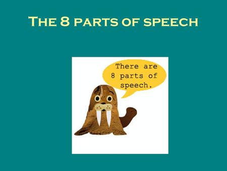 The 8 parts of speech. Nouns A noun is a word that names a person, a place, or a thing. A noun that names only one person, place, or thing is called a.