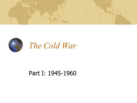 The Cold War Part I: 1945-1960. The Cold War Defined Period of hostile relations between the U.S. and the U.S.S.R. (and respective allies) after the Second.