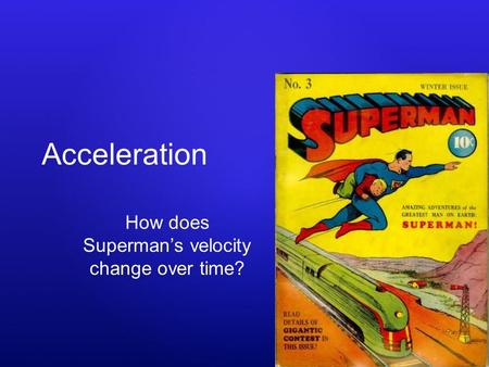 Acceleration How does Superman’s velocity change over time?