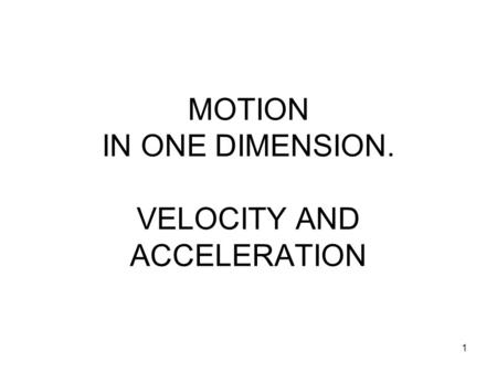 MOTION IN ONE DIMENSION. VELOCITY AND ACCELERATION