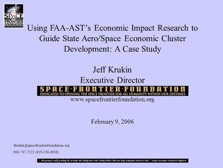 Using FAA-AST’s Economic Impact Research to Guide State Aero/Space Economic Cluster Development: A Case Study Jeff Krukin Executive Director www.spacefrontierfoundation.org.