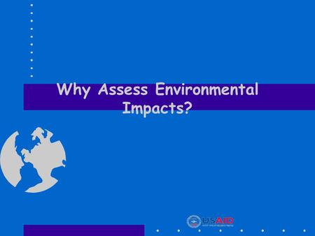 Why Assess Environmental Impacts?
