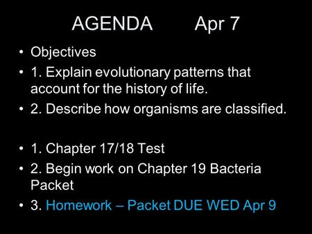 AGENDA Apr 7 Objectives 1. Explain evolutionary patterns that account for the history of life. 2. Describe how organisms are classified. 1. Chapter 17/18.