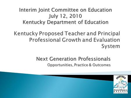 Next Generation Professionals Opportunities, Practice & Outcomes Opportunities, Practice & Outcomes Interim Joint Committee on Education July 12, 2010.