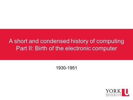 A short and condensed history of computing Part II: Birth of the electronic computer 1930-1951.