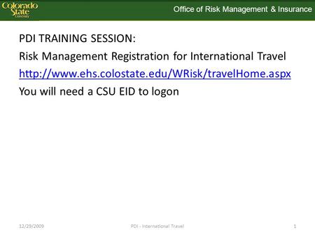 PDI TRAINING SESSION: Risk Management Registration for International Travel  You will need a CSU EID.