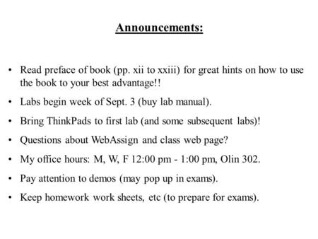 Announcements: Read preface of book (pp. xii to xxiii) for great hints on how to use the book to your best advantage!! Labs begin week of Sept. 3 (buy.